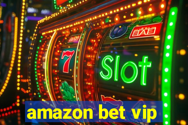 amazon bet vip